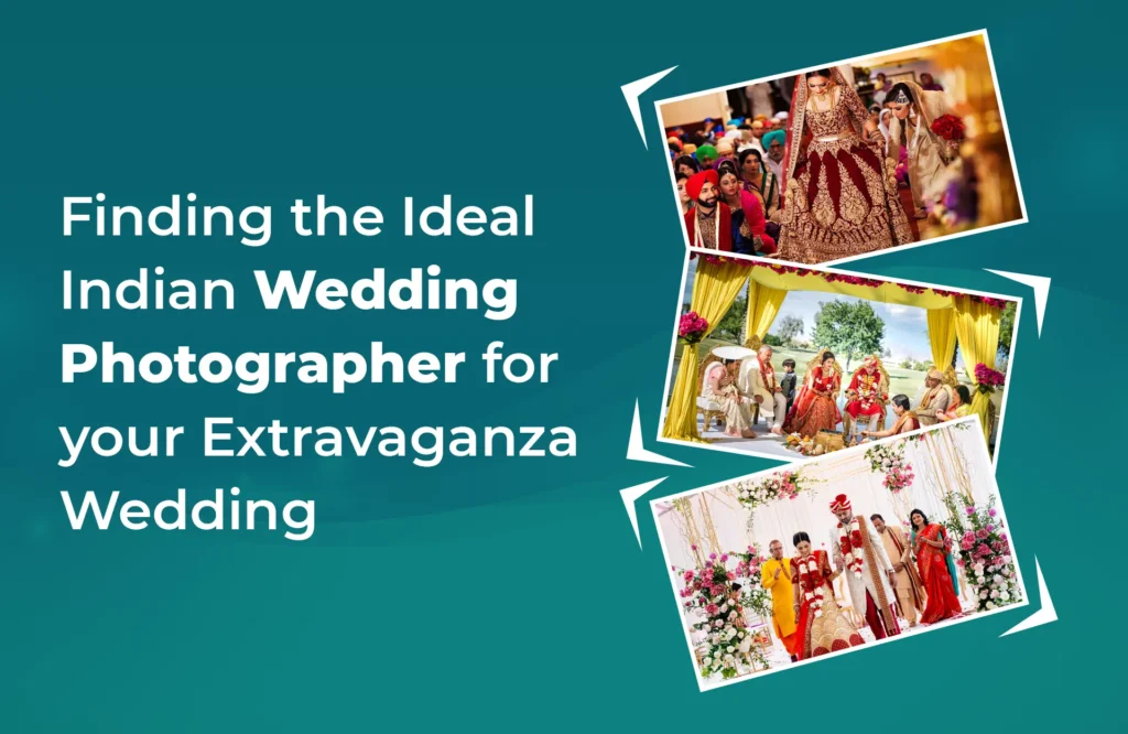Finding Ideal Indian Wedding Photographer